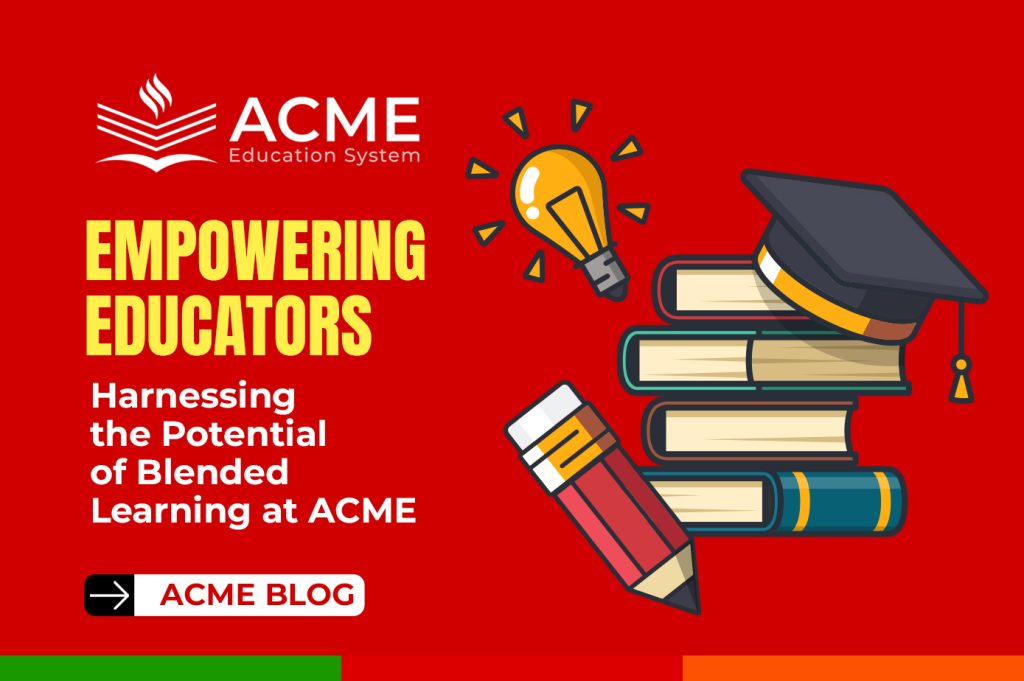Empowering Educators: Harnessing the Potential of Blended Learning at ACME